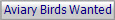 Aviary Birds Wanted